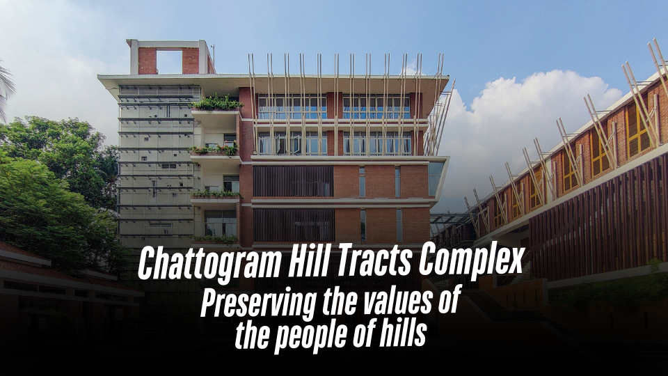 Chattogram Hill Tracts Complex: Preserving the values of the people of hills