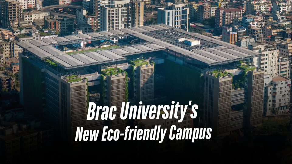 Brac University’s New Eco-friendly Campus: A Blend of Nature and Innovation